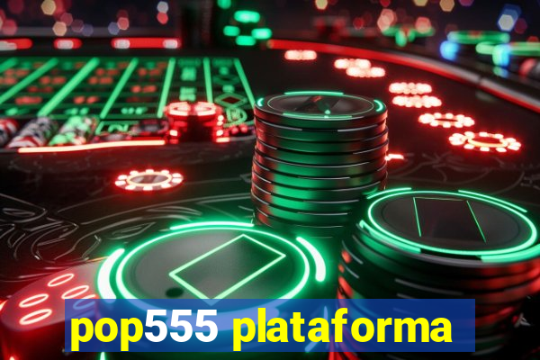 pop555 plataforma
